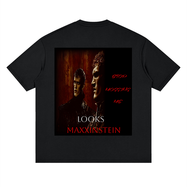 “Looks  Maxxinstein” Stop Mogging Me Tee